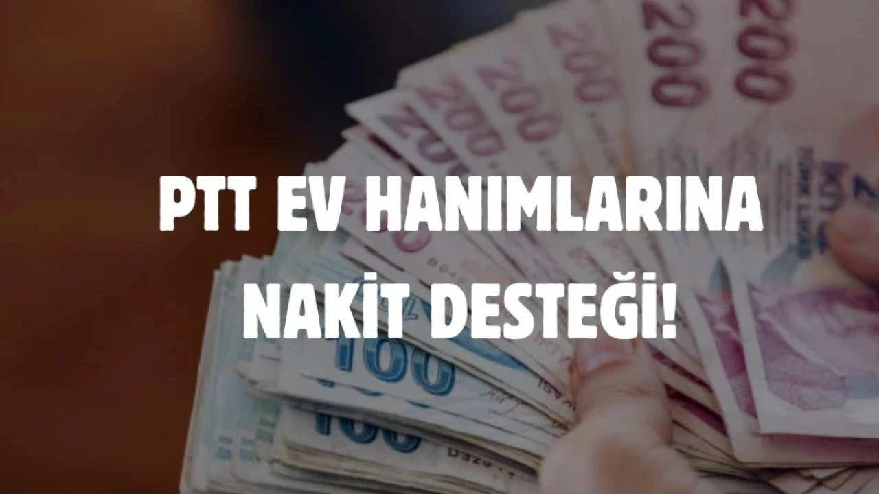 PTT Ev Hanımlarına Para Yardımı Devam Ediyor mu?